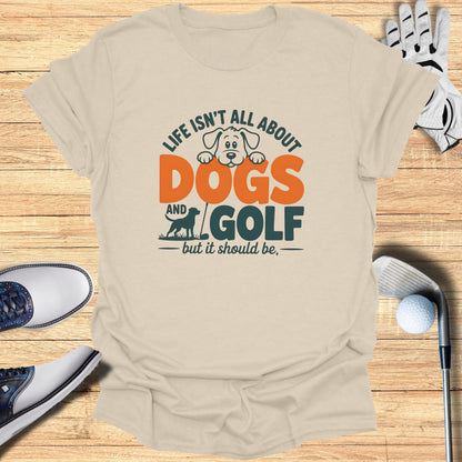 Dogs & Golf Should Be Life T-Shirt - Funny Golf Tee by Swing Epic
