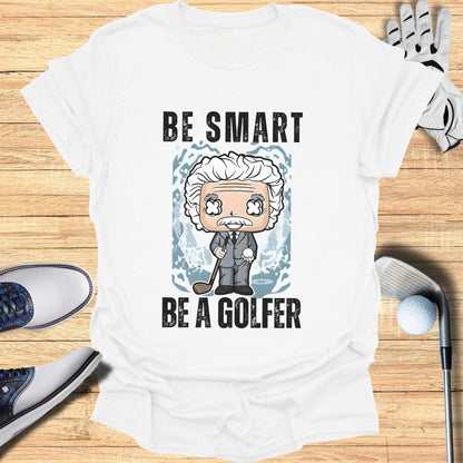 T-shirt with cartoon Albert Einstein in a suit and golf club, text "Be Smart Be A Golfer."