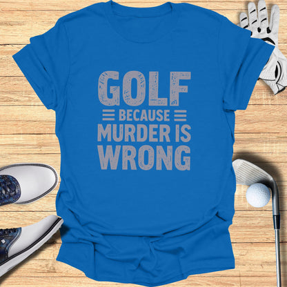 Blue t-shirt with "GOLF IS WRONG" text.