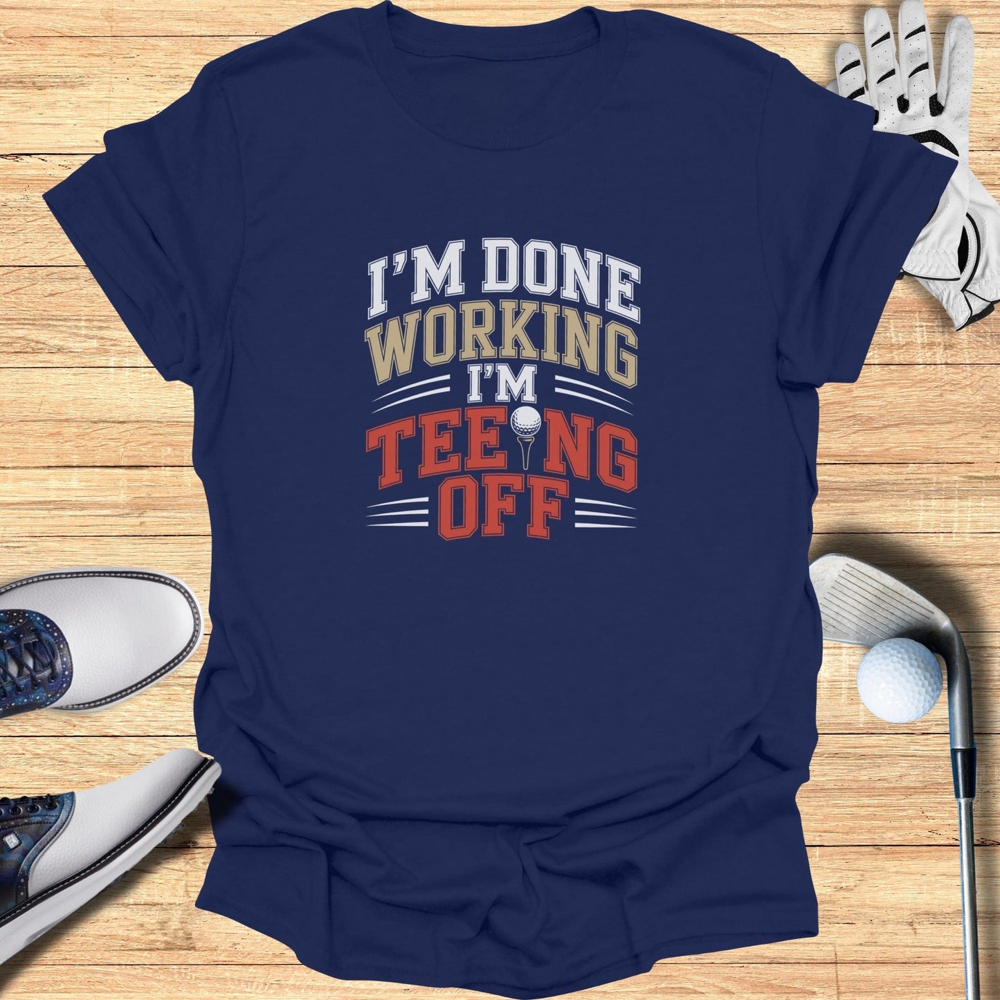 Done Working Teeing Off T-Shirt - Funny Golf Tee by Swing Epic