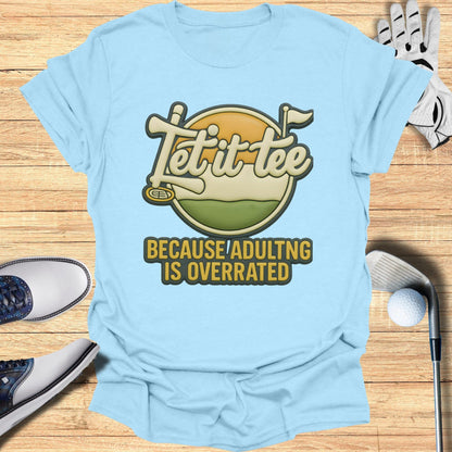Let it Tee Adulting is Overrated Golf Shirt