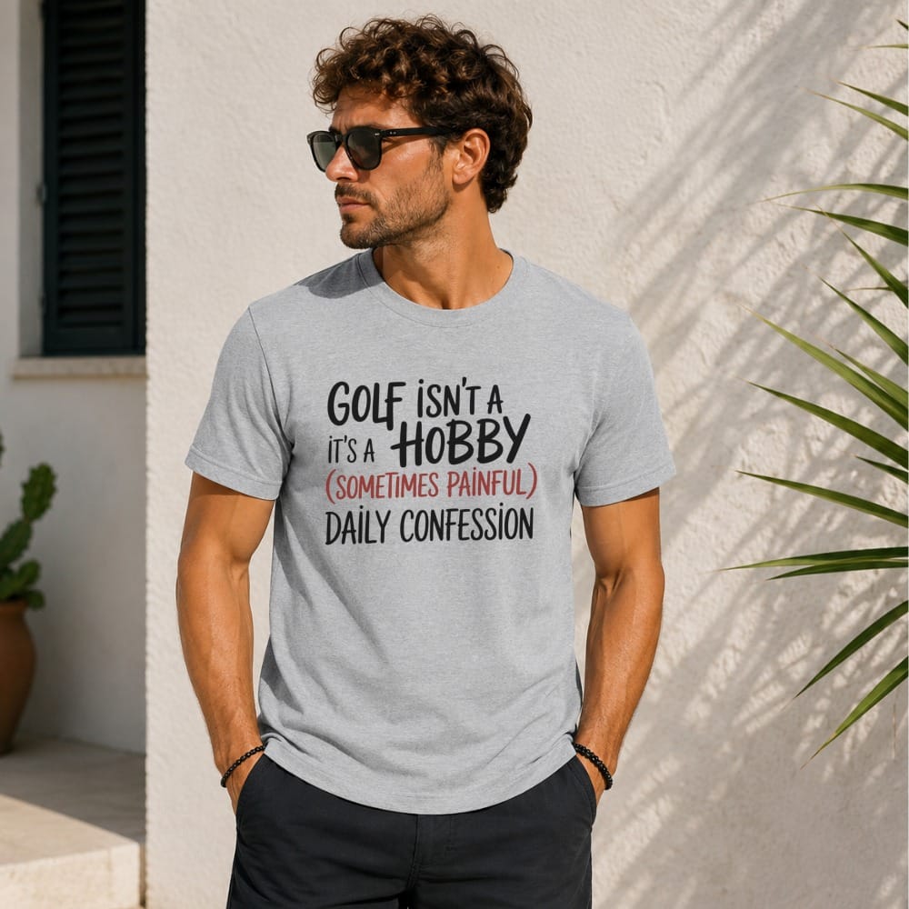 Gray t-shirt with "Golf isn't a hobby, it's a painful daily confession." text.