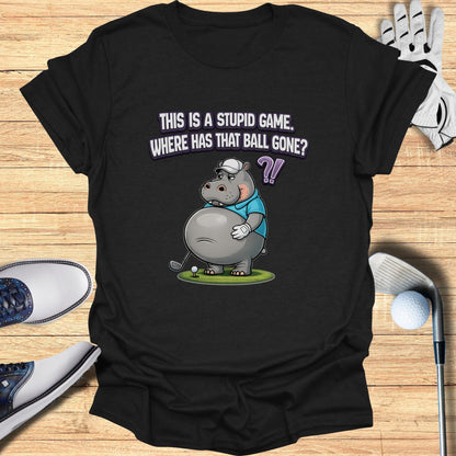 This Is A Stupid Game Where Has That Ball Gone T-Shirt