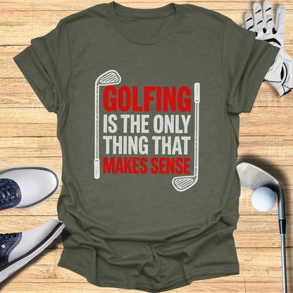Green t-shirt with "GOLFING IS THE ONLY THING THAT MAKES SENSE" text.