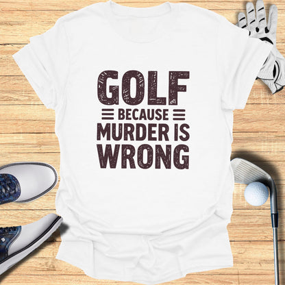 White t-shirt with "GOLF = MURDER IS WRONG" text.