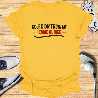 Yellow t-shirt with "Golf Didn't Ruin Me - I Came Ruined" text, golf shoes, and glove.