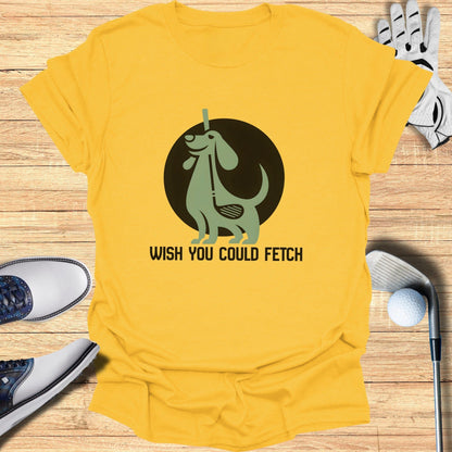 Wish You Could Fetch Golf Shirt Graphic Tee