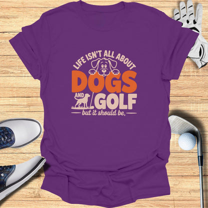 Dogs & Golf Should Be Life T-Shirt - Funny Golf Tee by Swing Epic