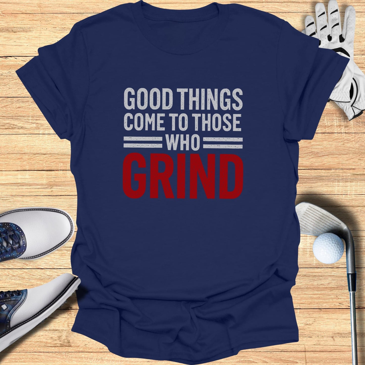 Navy t-shirt with "Good Things Come To Those Who Grind" in white and red text.