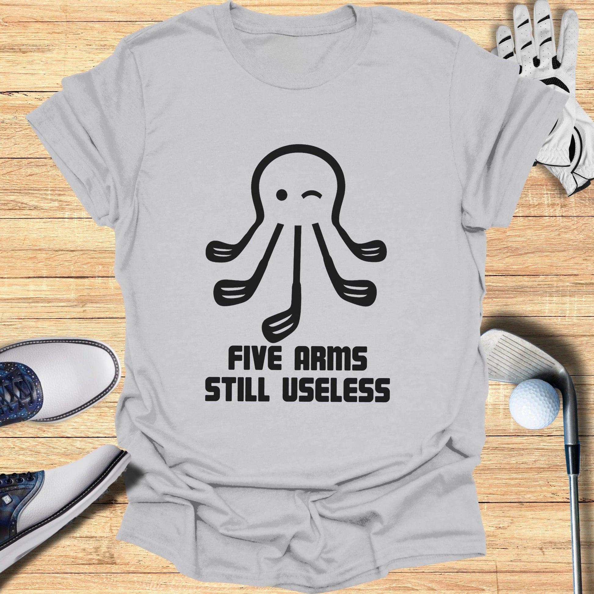 Funny Five Arms Still Useless Golf T-shirt