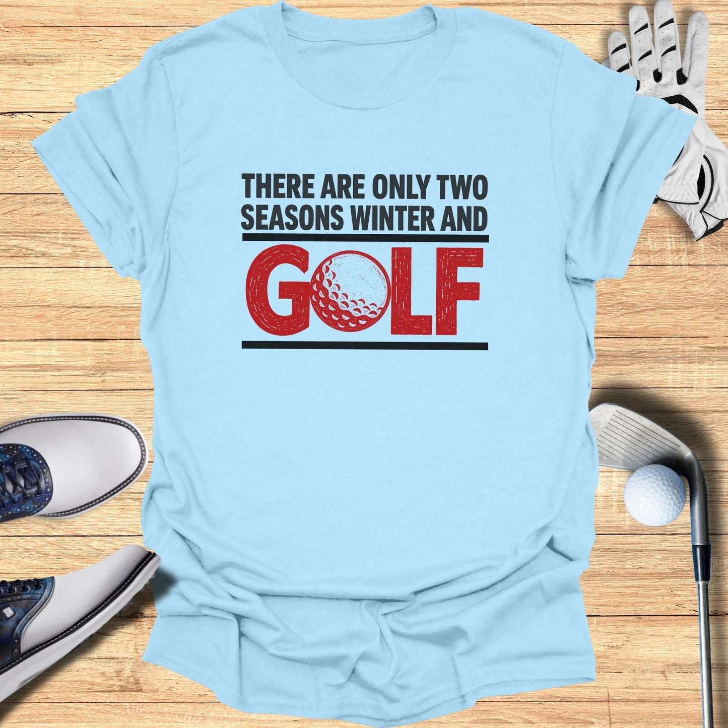 Light blue t-shirt with "THERE ARE ONLY TWO SEASONS WINTER AND GOLF" text.