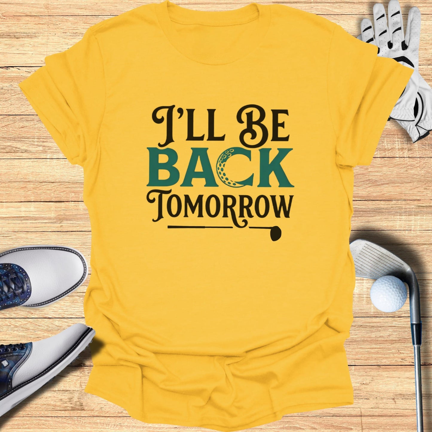 Yellow t-shirt with "I'll be back tomorrow" text and golf elements.