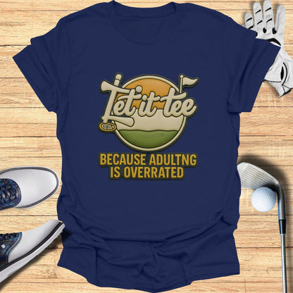 Let It Tee Adulting Is Overrated Graphic Tee