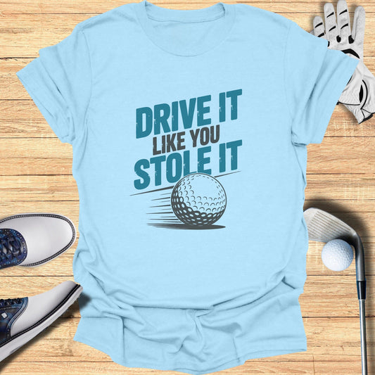 Drive It Like You Stole It T-Shirt - Funny Golf Tee by Swing Epic