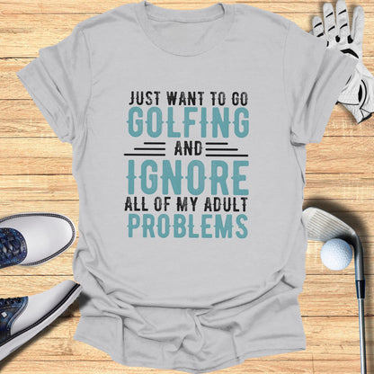 Gray t-shirt with text "JUST WANT TO GO GOLFING AND IGNORE ALL OF MY ADULT PROBLEMS".