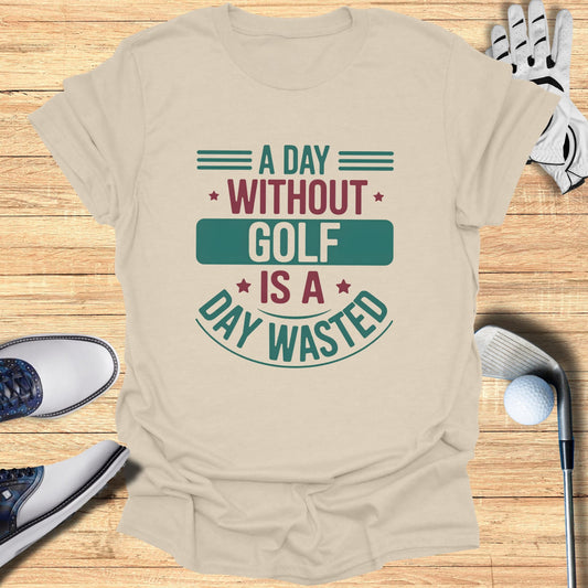 T-shirt with text "A day without golf is a day wasted".
