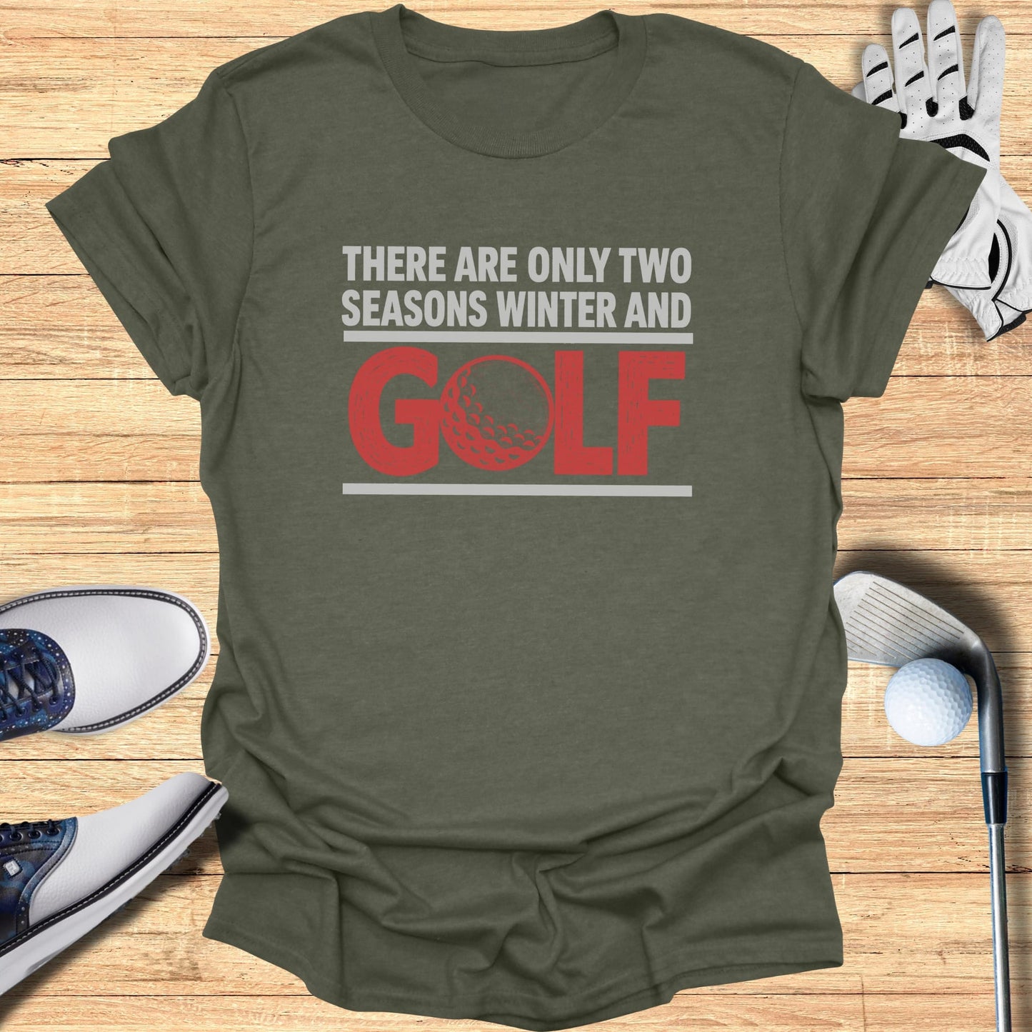 Olive green t-shirt with red text "THERE ARE ONLY TWO SEASONS WINTER AND GOLF"