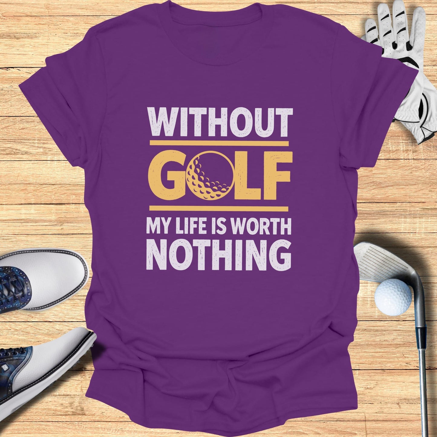 Purple t-shirt with "Without Golf My Life Is Worth Nothing" text and graphic.