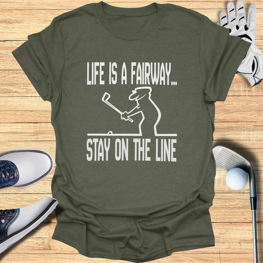 Life is a Fairway Stay on The Line Golf T-shirt