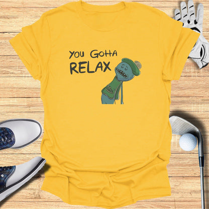 You Gotta Relax T-Shirt - Funny Golf Tee by Swing Epic