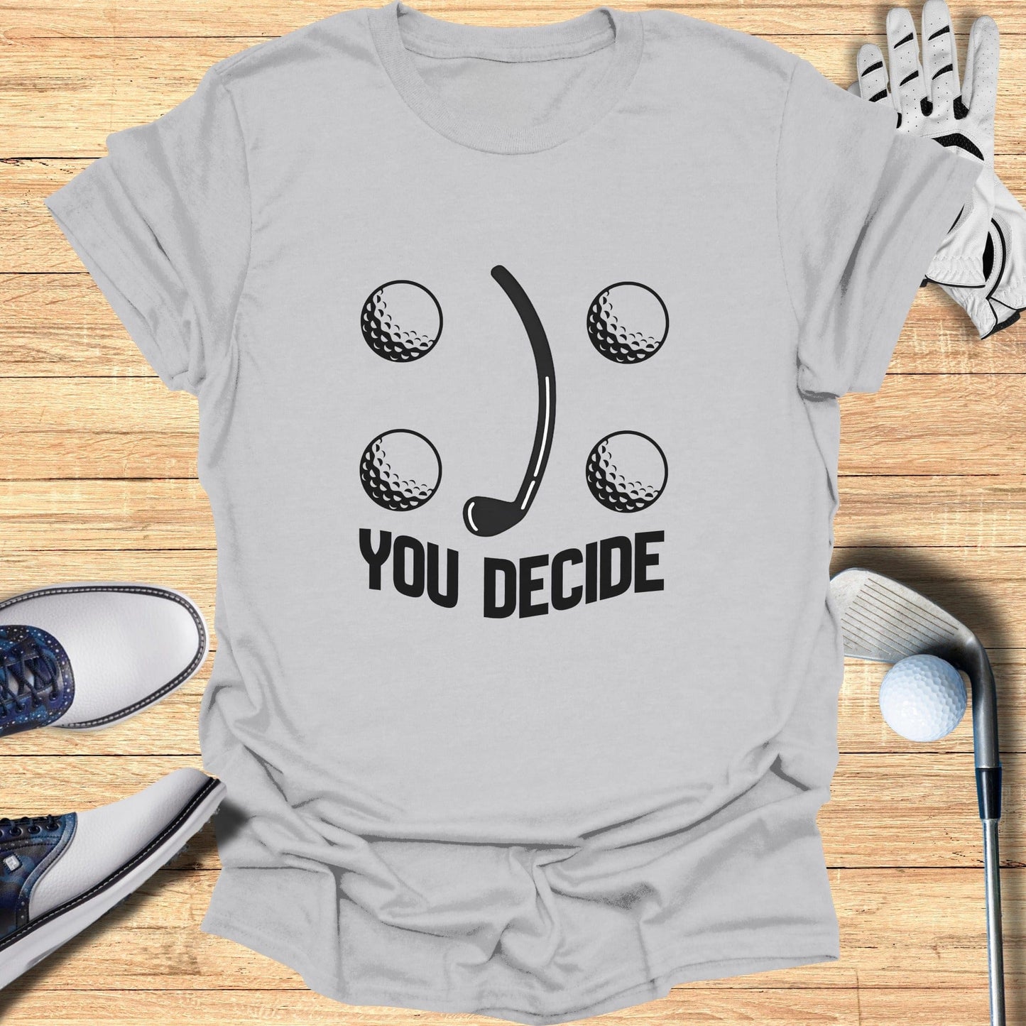 You Decide Golf and Golf Ball Themed Shirt