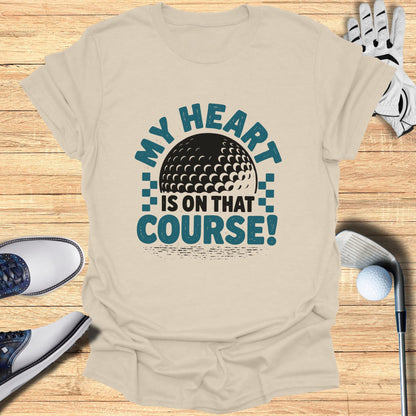 T-shirt with golf ball and "My Heart Is On That Course!" text.