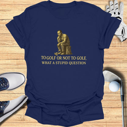 To Golf or Not to Golf T-Shirt - Funny Golf Tee by Swing Epic