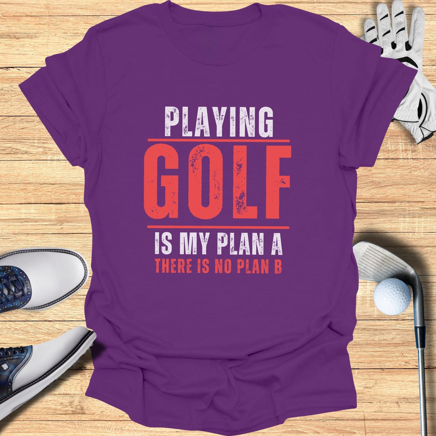 Purple t-shirt with "Playing Golf Is My Plan A There Is No Plan B" text.