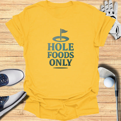 Hole Foods Only T-Shirt - Funny Golf Tee by Swing Epic