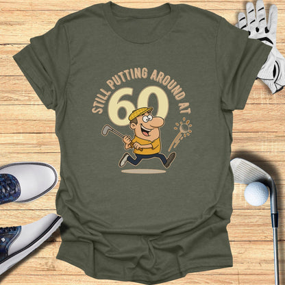 Still Putting at 60 T-Shirt - Funny Golf Tee by Swing Epic