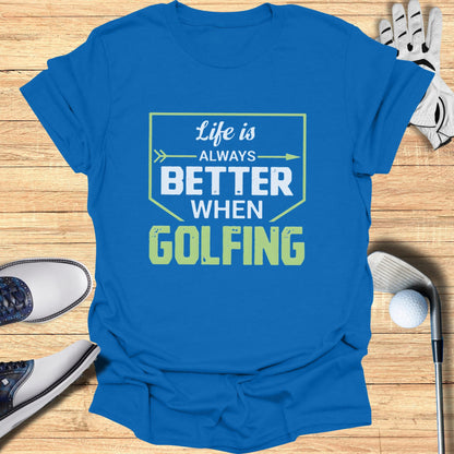 Blue t-shirt with text "Life is always better when golfing".