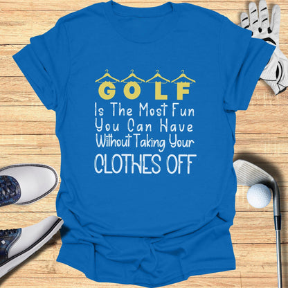 Golf Is The Most Fun You Can Have Clothes Off Shirt
