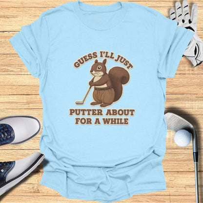 Funny Squirrel Golf Putter About for a While T-Shirt