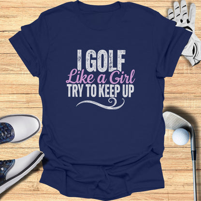 Navy t-shirt with white text: "I GOLF LIKE A GIRL TRY TO KEEP UP".