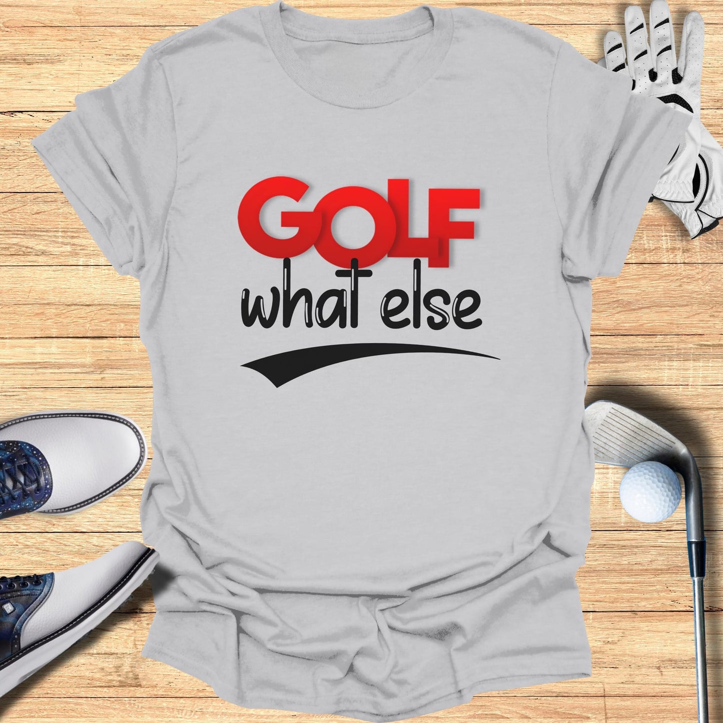 Light grey t-shirt with red "GOLF" text and black "what else" below.