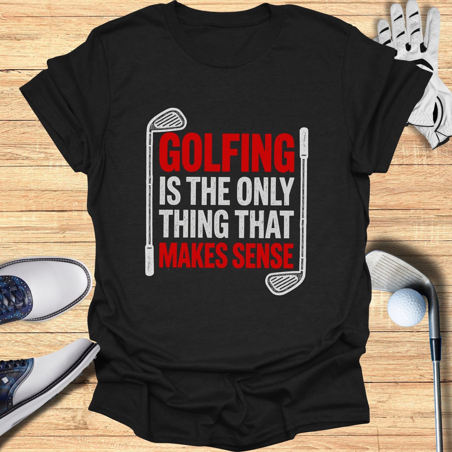 Black t-shirt with white text "GOLFING IS THE ONLY THING THAT MAKES SENSE".