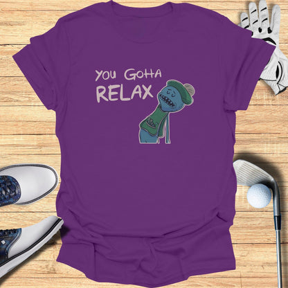 You Gotta Relax T-Shirt - Funny Golf Tee by Swing Epic