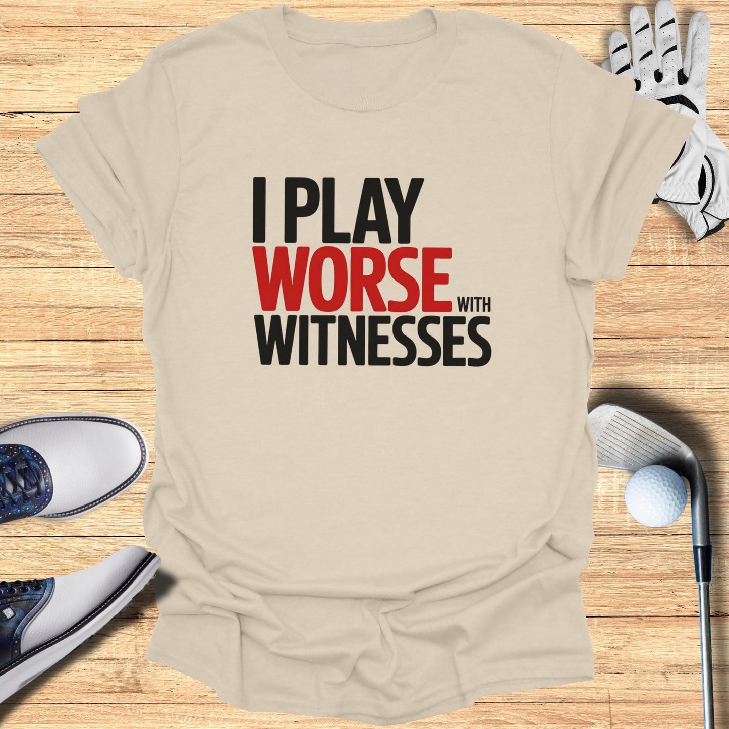 T-shirt with "I play worse with witnesses" text in red and black.