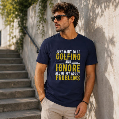 Navy t-shirt with "JUST WANT TO GO GOLFING AND IGNORE ALL OF MY ADULT PROBLEMS" text.
