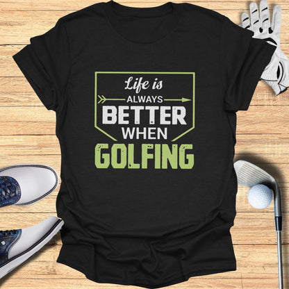 Black t-shirt with "Life is always better when golfing" text.