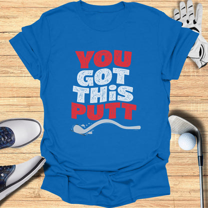 Blue t-shirt with "YOU GOT THIS PUTT" in red and white text.