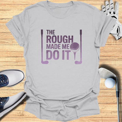 The Rough Made Me Do It T-Shirt - Funny Golf Tee by Swing Epic