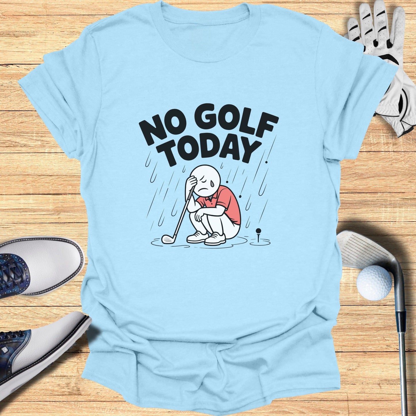 No Golf Today T-Shirt Perfect for Rainy Days