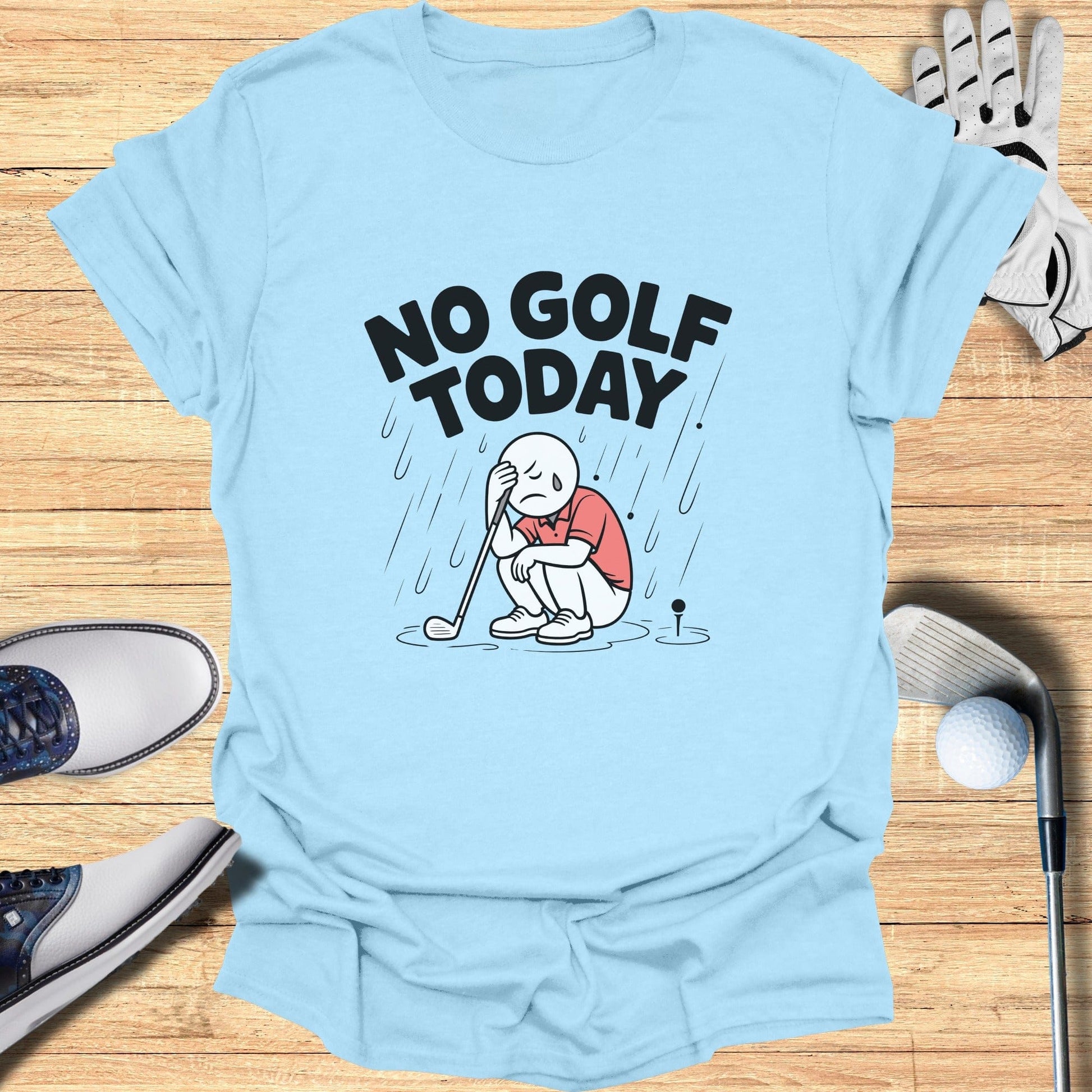 No Golf Today T-Shirt Perfect for Rainy Days