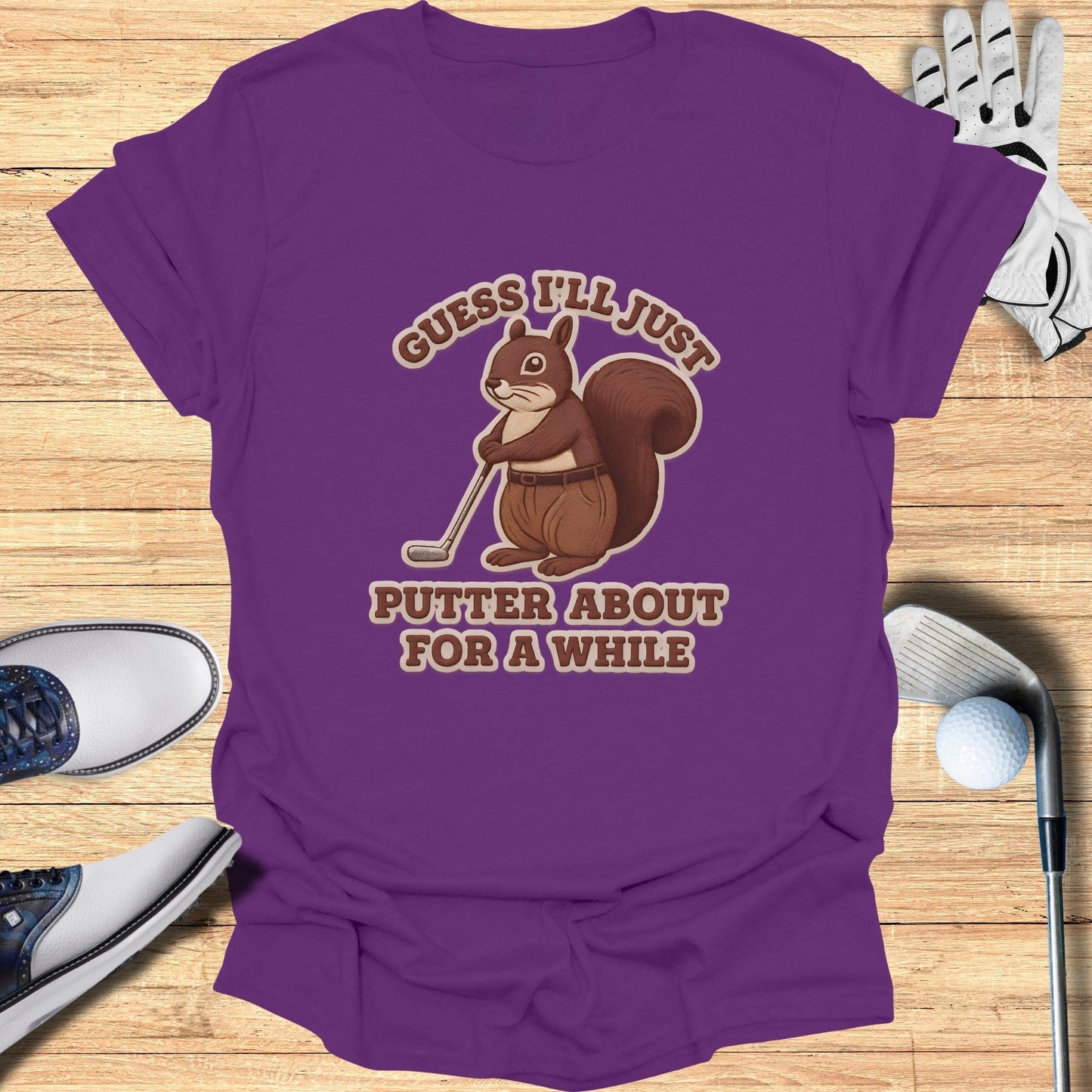 Guess I'll Just Putter About for a While T-shirt