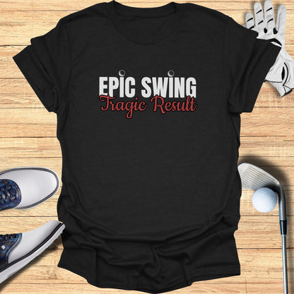Black t-shirt with "Epic Swing Tragic Result" text.