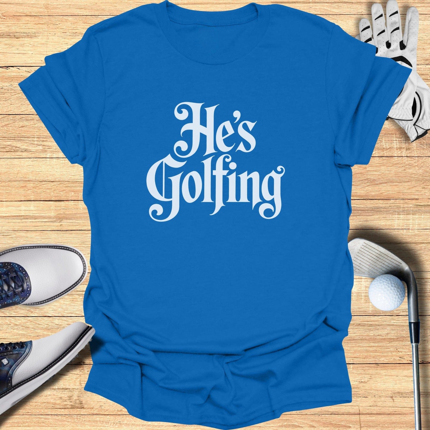 He's Golfing Fun Blue Shirt for Golf Lovers