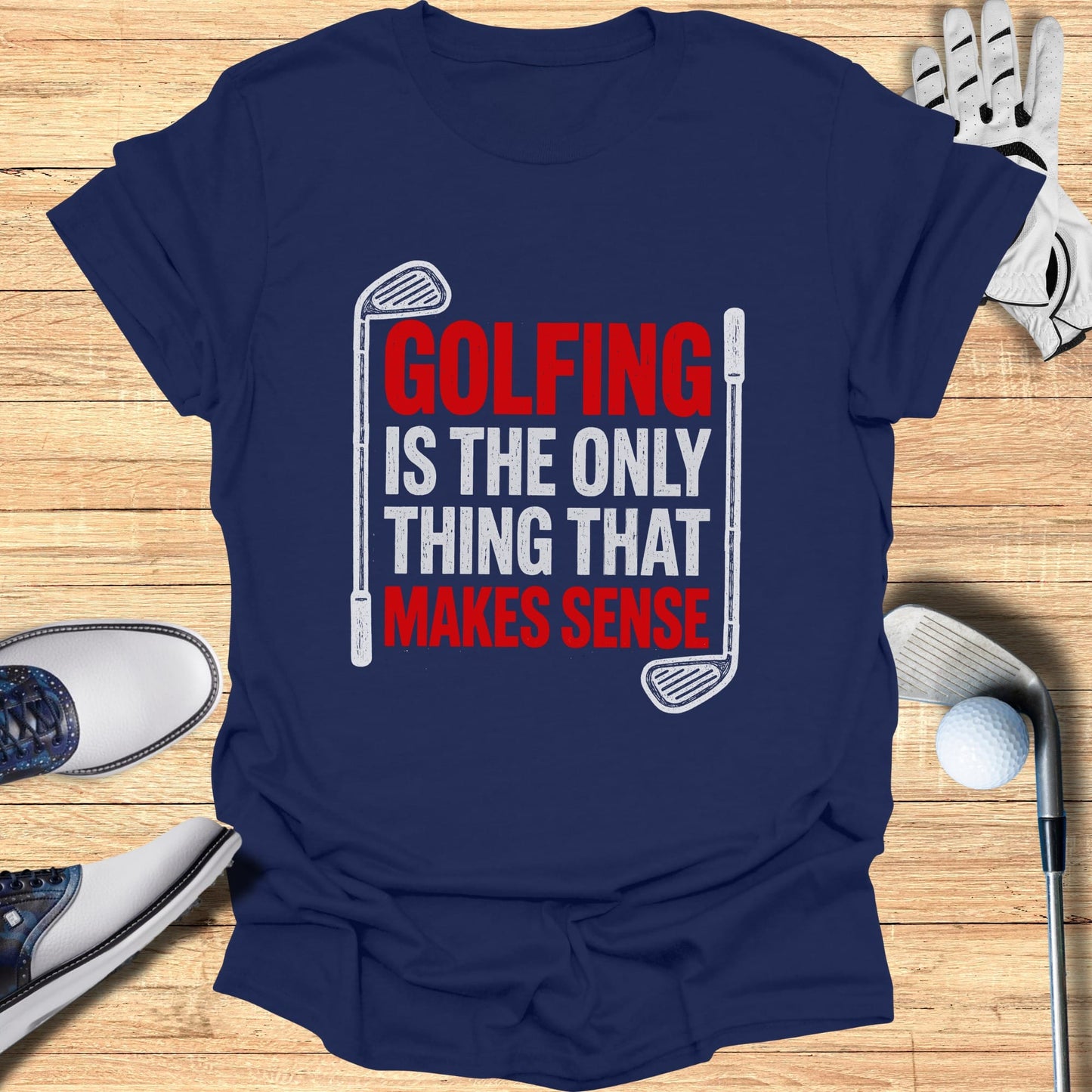 Navy t-shirt with "GOLFING IS THE ONLY THING THAT MAKES SENSE" text.