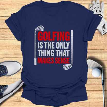 Navy t-shirt with "GOLFING IS THE ONLY THING THAT MAKES SENSE" text.