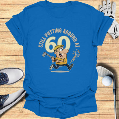 Still Putting at 60 T-Shirt - Funny Golf Tee by Swing Epic